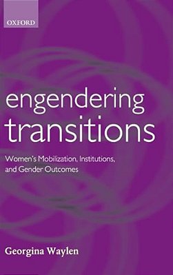 Engendering Transitions: Women's Mobilization, Institutions And Gender Outcomes-..