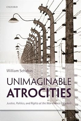 Unimaginable Atrocities: Justice, Politics, And Rights At The War Crimes Tribunals-..