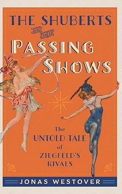 Shuberts And Their Passing Shows: The Untold Tale Of Ziegfeld's Rivals-..