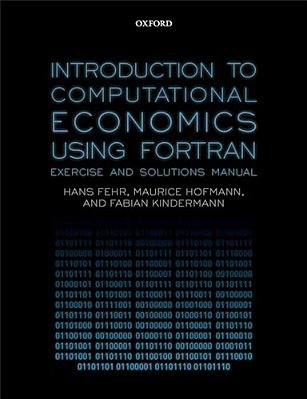 Introduction To Computational Economics Using Fortran: Exercise And Solutions Manual-..