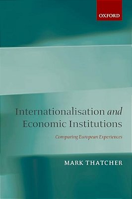 Internationalisation And Economic Institutions: Comparing European Experiences-..