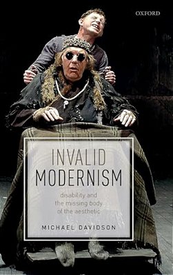 Invalid Modernism: Disability And The Missing Body Of The Aesthetic-..