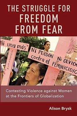 Struggle For Freedom From Fear: Contesting Violence Against Women At The Frontiers Of Globalization-..