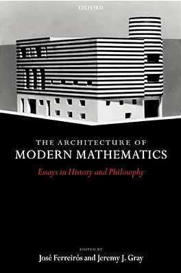 The Architecture Of Modern Mathematics: Essays In History And Philosophy-..