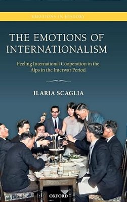 Emotions Of Internationalism: Feeling International Cooperation In The Alps In The Interwar Period-..