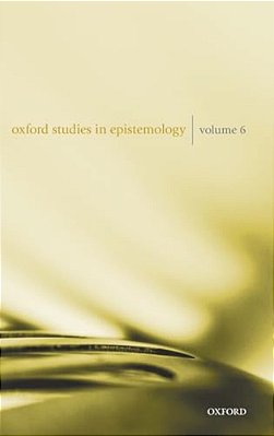 Oxford Studies In Epistemology Volume 6-..