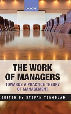 The Work Of Managers: Towards A Practice Theory Of Management-..
