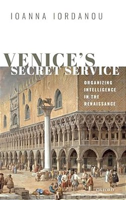 Venice's Secret Service: Organising Intelligence In The Renaissance-..