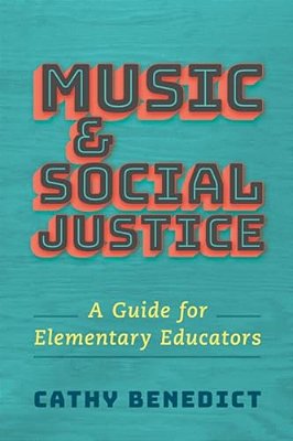 Music And Social Justice: A Guide For Elementary Educators-..