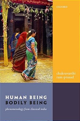 Human Being, Bodily Being: Phenomenology From Classical India-..