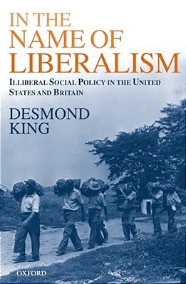 In The Name Of Liberalism: Illiberal Social Policy In The United States And Britain-..