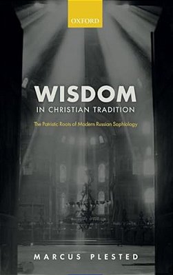 Wisdom In Christian Tradition: The Patristic Roots Of Modern Russian Sophiology-..