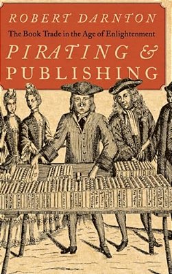 Pirating And Publishing: The Book Trade In The Age Of Enlightenment-..