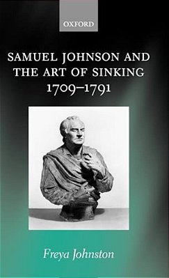 Samuel Johnson And The Art Of Sinking 1709-1791-..