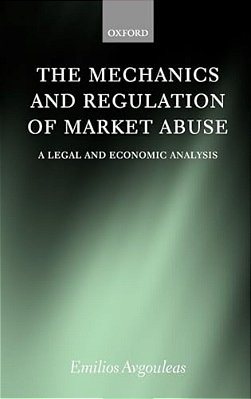 The Mechanics And Regulation Of Market Abuse: A Legal And Economic Analysis-..