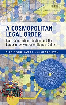 Cosmopolitan Legal Order: Kant, Constitutional Justice, And The European Convention On Human Rights-..