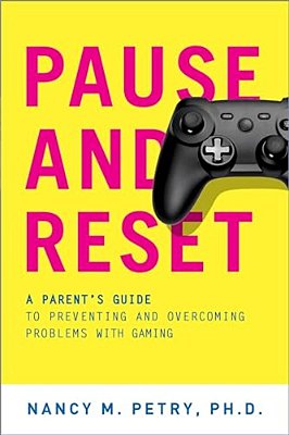 Pause And Reset: A Parent's Guide To Preventing And Overcoming Problems With Gaming-..