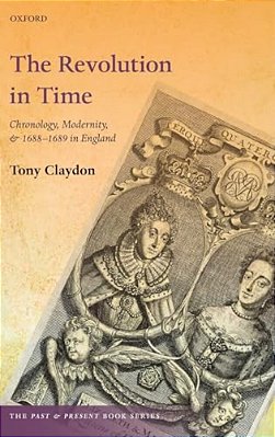Revolution In Time: Chronology, Modernity, And 1688-1689 In England-..