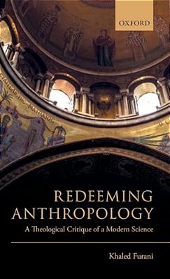 Redeeming Anthropology: A Theological Critique Of A Modern Science-..