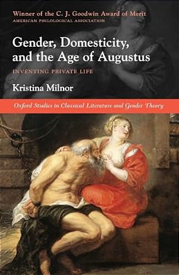 Gender, Domesticity, And The Age Of Augustus: Inventing Private Life-..