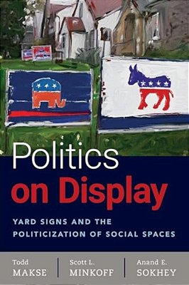 Politics On Display: Yard Signs And The Politicization Of Social Spaces-..