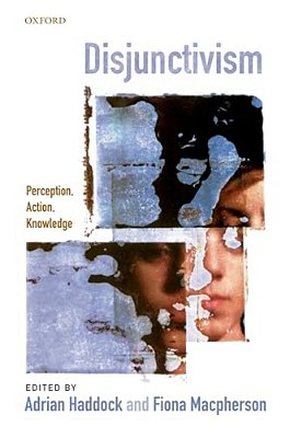 Disjunctivism: Perception, Action, Knowledge-..