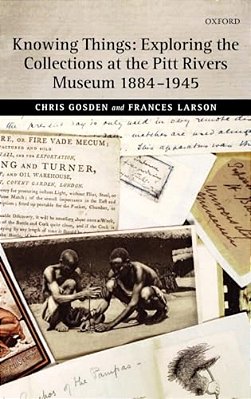 Knowing Things: Exploring The Collections At The Pitt Rivers Museum 1884-1945-..