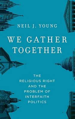 We Gather Together: The Religious Right And The Problem Of Interfaith Politics-..