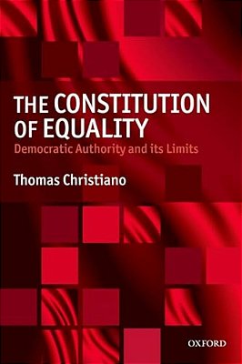 The Constitution Of Equality: Democratic Authority And Its Limits-..