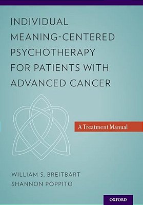 Individual Meaning-Centered Psychotherapy For Patients With Advanced Cancer: A Treatment Manual-..