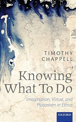 Knowing What To Do: Imagination, Virtue, And Platonism In Ethics-..