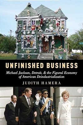 Unfinished Business: Michael Jackson, Detroit, And The Figural Economy Of American Deindustrialization-..