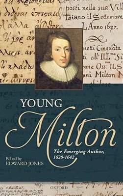 Young Milton: The Emerging Author, 1620-1642-..