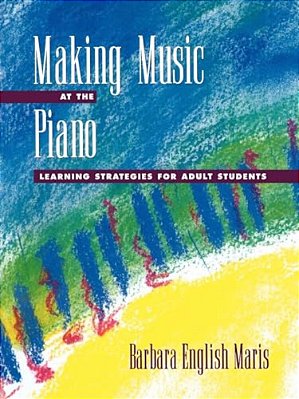Making Music At The Piano: Learning Strategies For Adult Students-..