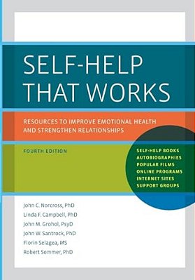 Self-Help That Works: Resources To Improve Emotional Health And Strengthen Relationships-..