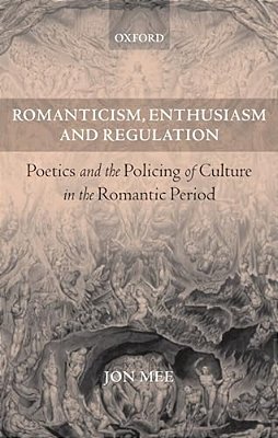 Romanticism, Enthusiasm, And Regulation: Poetics And The Policing Of Culture In The Romantic Period-..