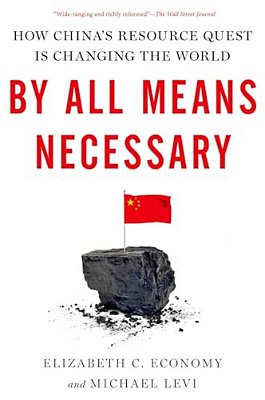 By All Means Necessary: How China's Resource Quest Is Changing The World-..