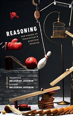 Reasoning: New Essays On Theoretical And Practical Thinking-..