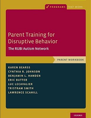 Parent Training For Disruptive Behavior: The Rubi Autism Network, Parent Workbook-..