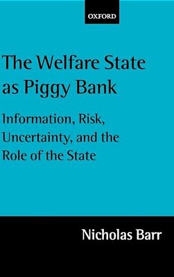 The Welfare State As Piggy Bank: Information, Risk, Uncertainty, And The Role Of The State-..