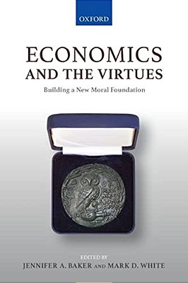 Economics And The Virtues: Building A New Moral Foundation-..