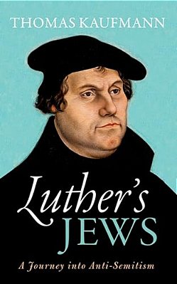 Luther's Jews: A Journey Into Anti-Semitism-..