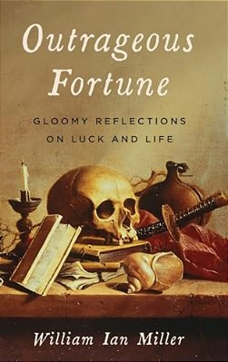Outrageous Fortune: Gloomy Reflections On Luck And Life-..