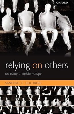 Relying On Others: An Essay In Epistemology-..