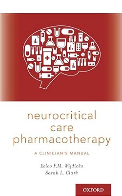 Neurocritical Care Pharmacotherapy: A Clinician's Manual-..