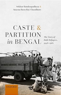 Caste And Partition In Bengal: The Story Of Dalit Refugees, 1946-1961-..