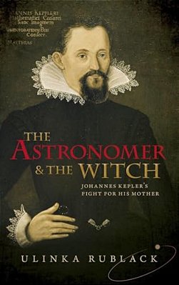 Astronomer & The Witch: Johannes Kepler's Fight For His Mother-..