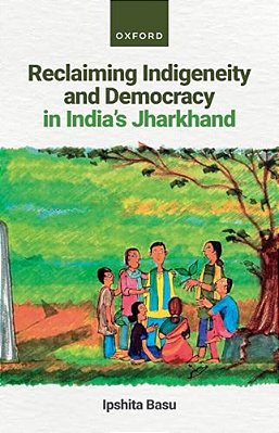 Reclaiming Indigeneity And Democracy In India's Jharkhand-..