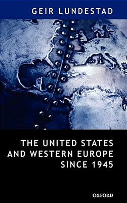 The United States And Western Europe Since 1945: From Empire By Invitation To Transatlantic Drift-..