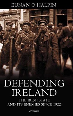 Defending Ireland: The Irish State And Its Enemies Since 1922-..
